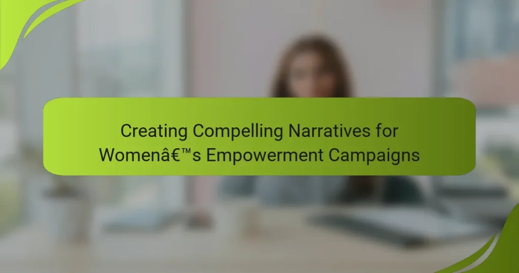 Creating Compelling Narratives for Women’s Empowerment Campaigns