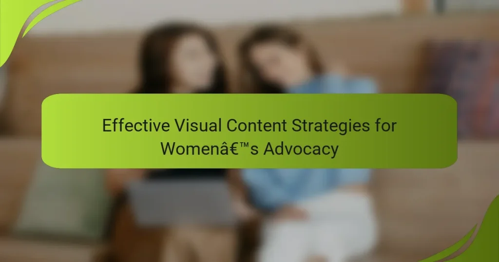 Effective Visual Content Strategies for Women’s Advocacy