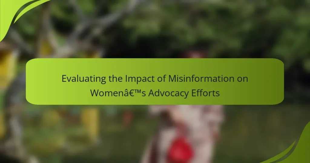 Evaluating the Impact of Misinformation on Women’s Advocacy Efforts