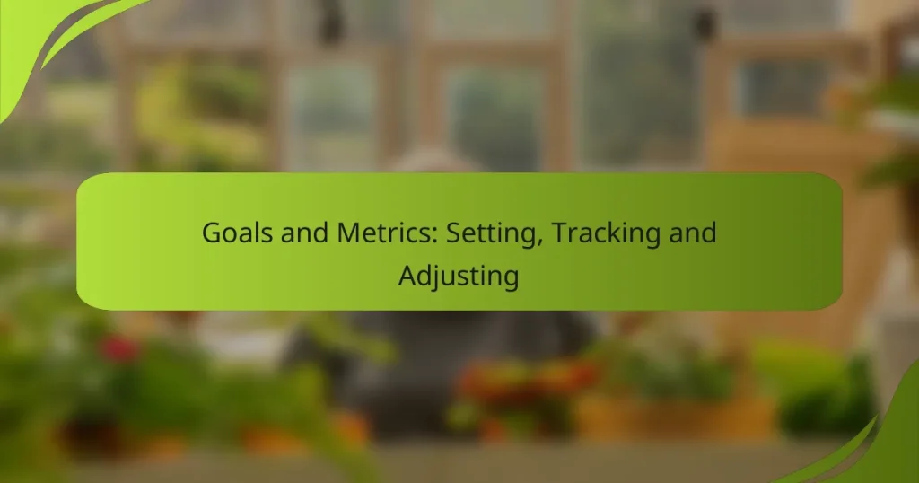 Goals and Metrics: Setting, Tracking and Adjusting
