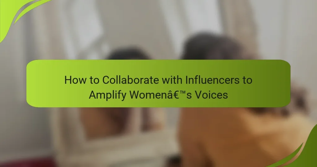 How to Collaborate with Influencers to Amplify Women’s Voices