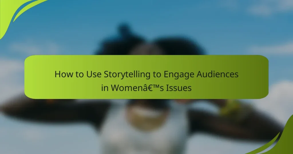 How to Use Storytelling to Engage Audiences in Women’s Issues