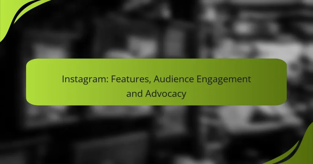 Instagram: Features, Audience Engagement and Advocacy