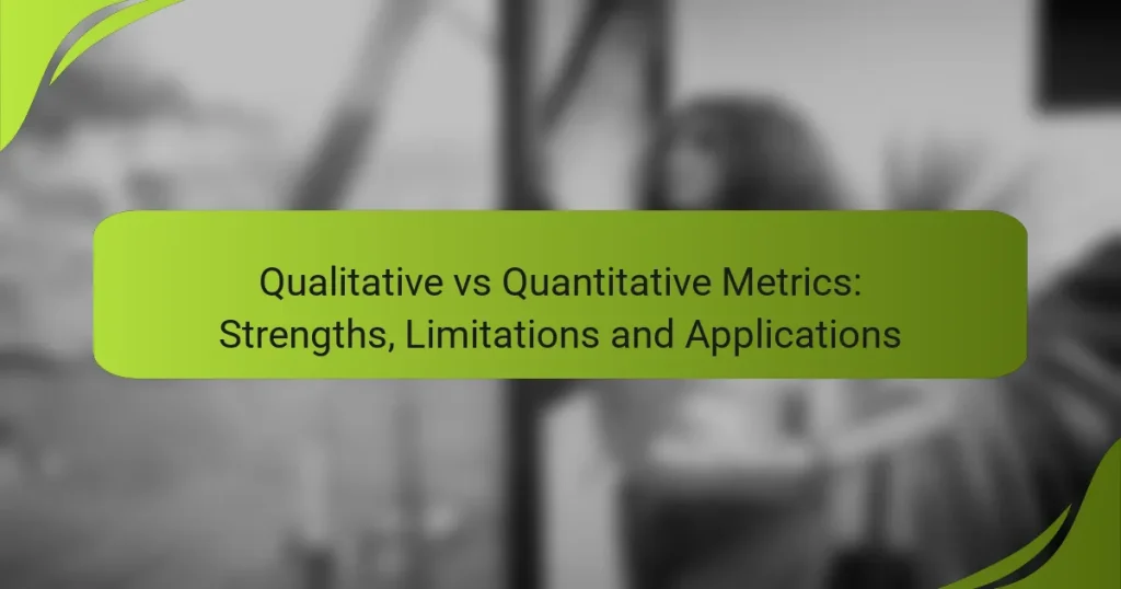 Qualitative vs Quantitative Metrics: Strengths, Limitations and Applications