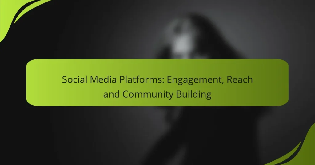 Social Media Platforms: Engagement, Reach and Community Building