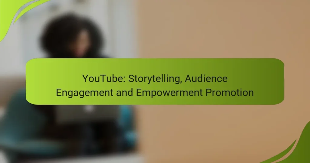 YouTube: Storytelling, Audience Engagement and Empowerment Promotion