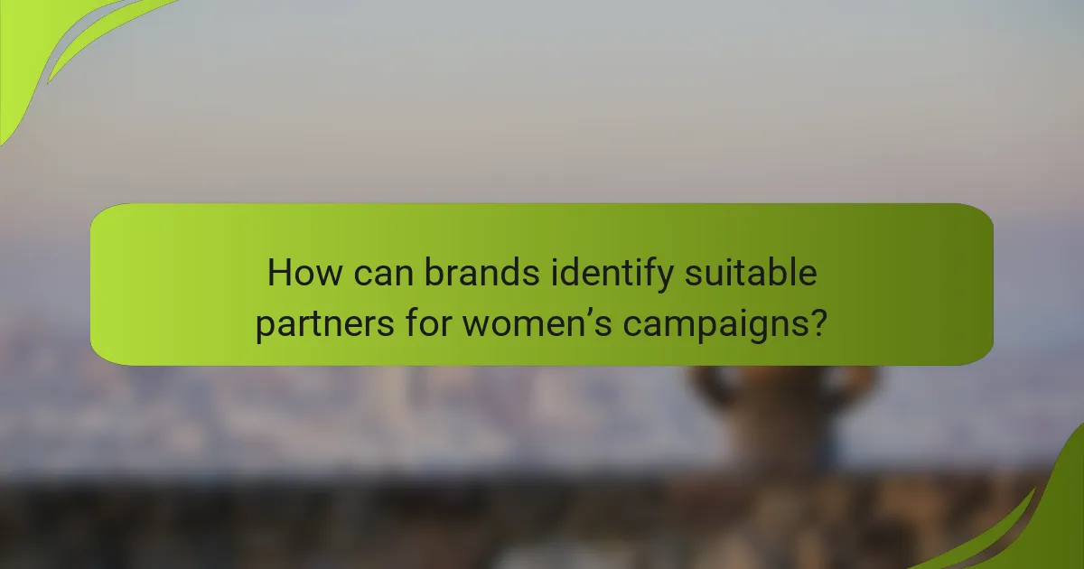 How can brands identify suitable partners for women’s campaigns?