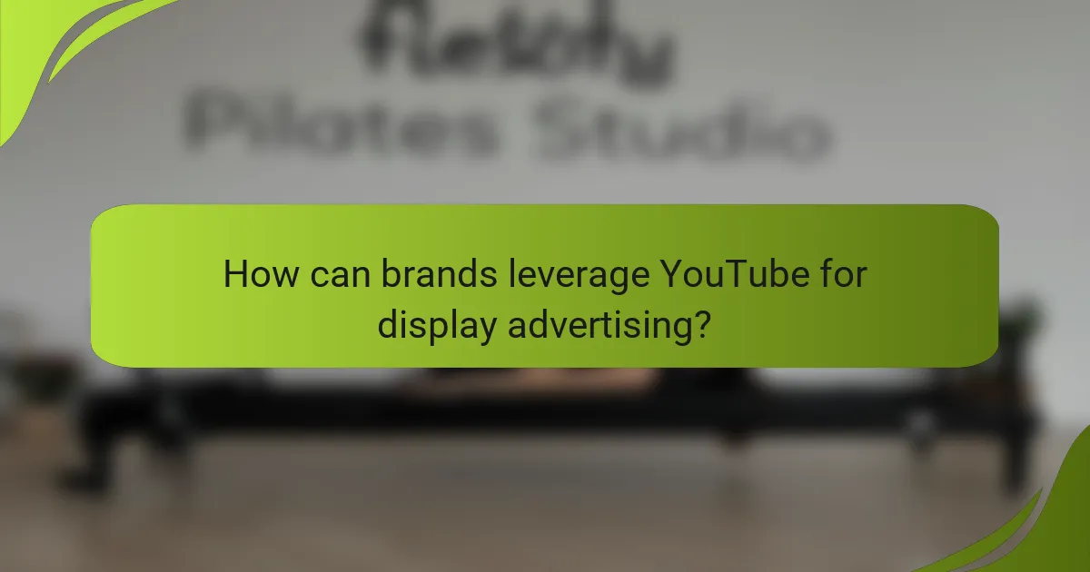 How can brands leverage YouTube for display advertising?