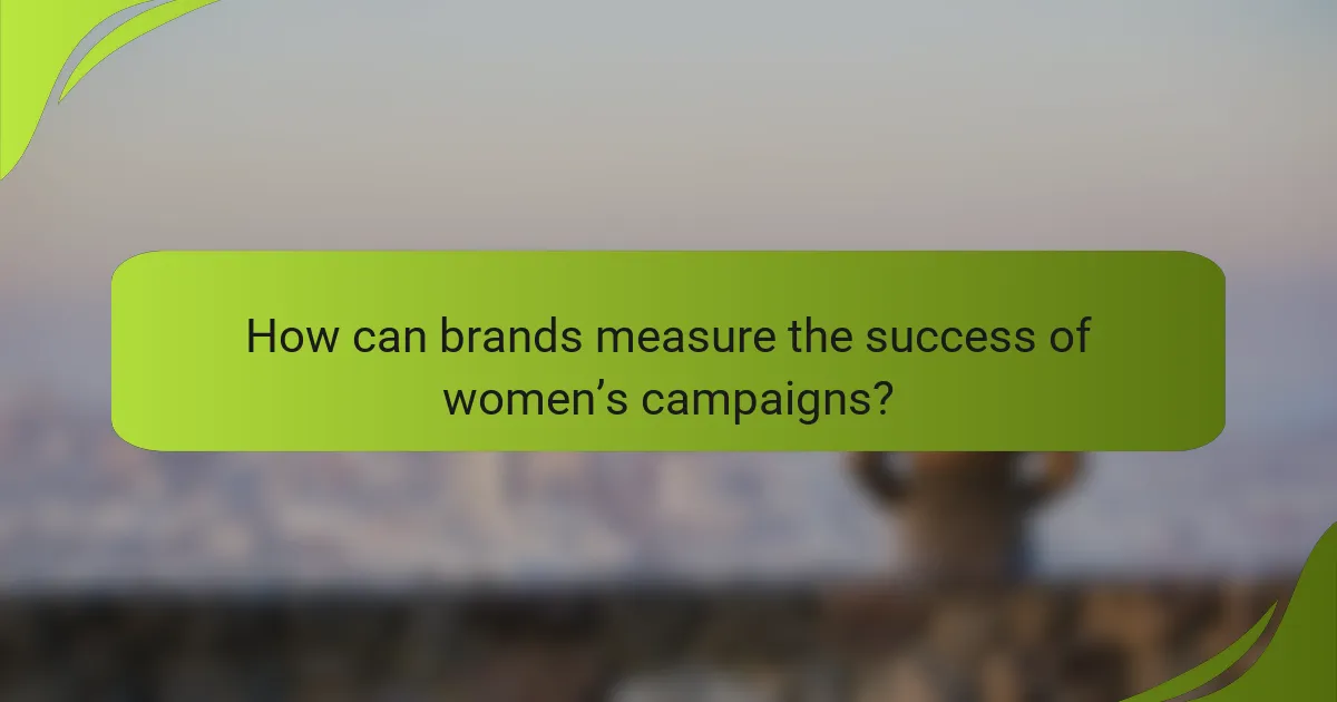 How can brands measure the success of women’s campaigns?