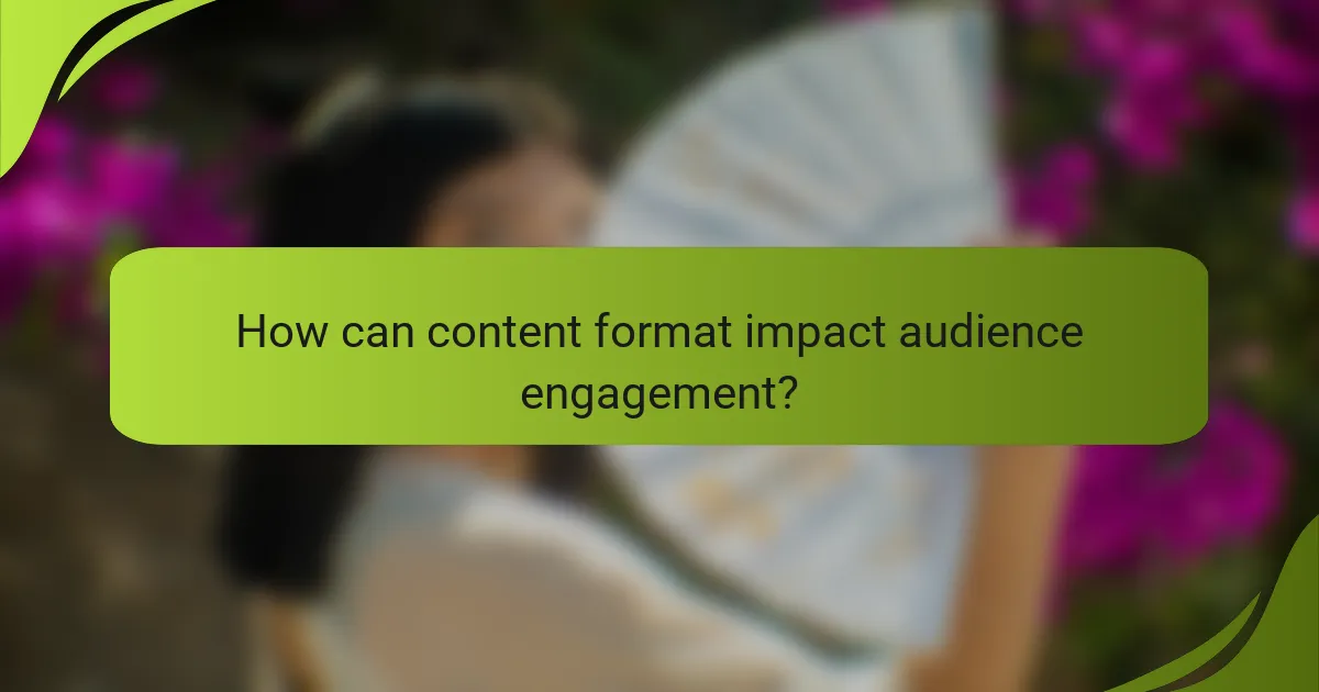 How can content format impact audience engagement?