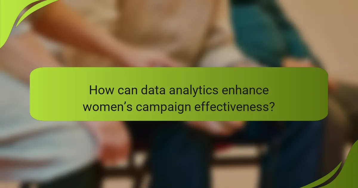How can data analytics enhance women’s campaign effectiveness?