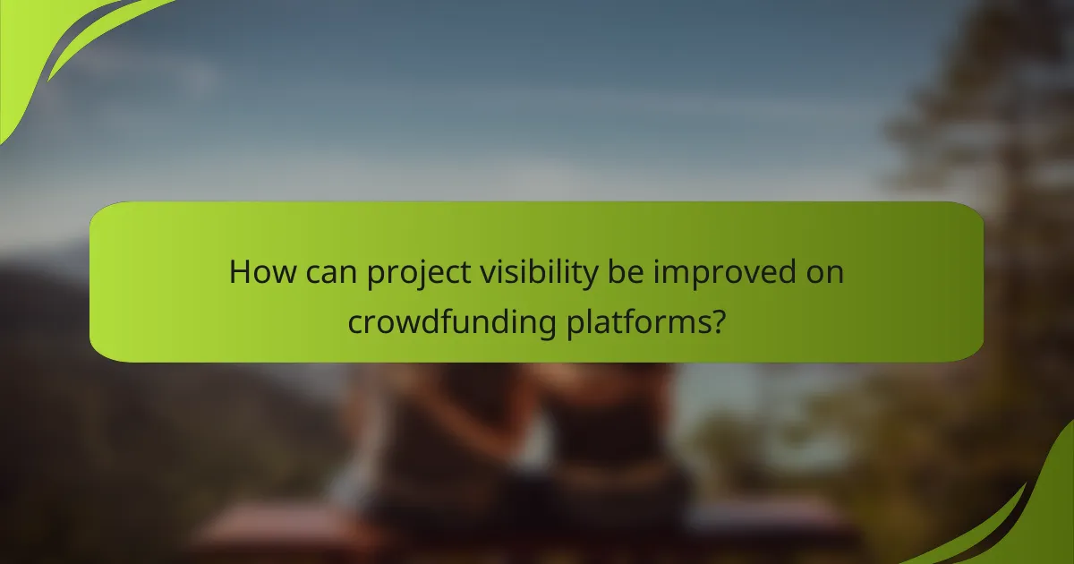 How can project visibility be improved on crowdfunding platforms?