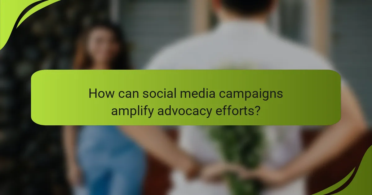 How can social media campaigns amplify advocacy efforts?