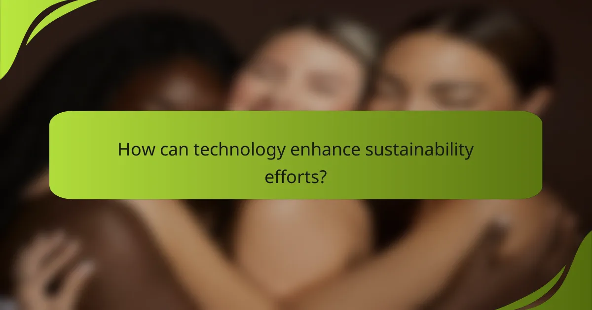 How can technology enhance sustainability efforts?