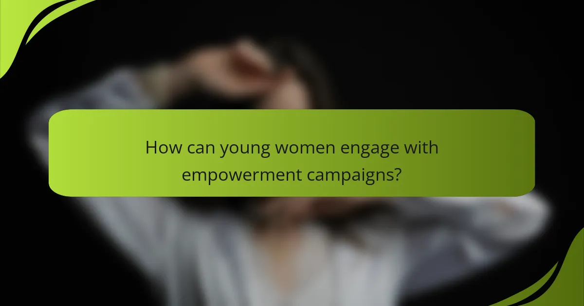 How can young women engage with empowerment campaigns?