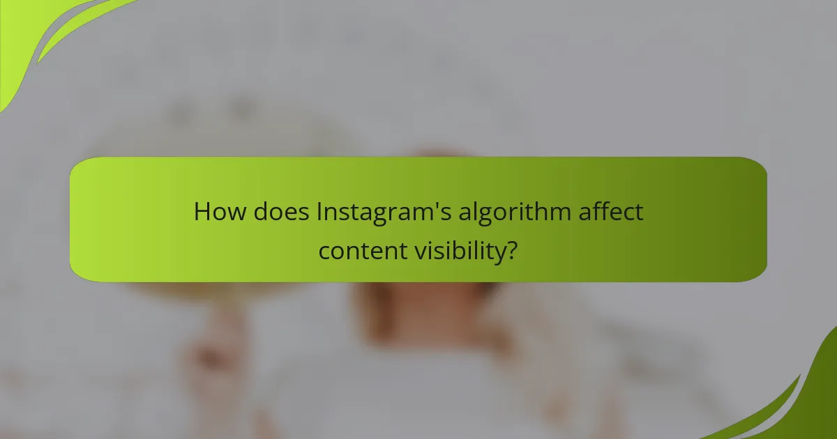 How does Instagram's algorithm affect content visibility?