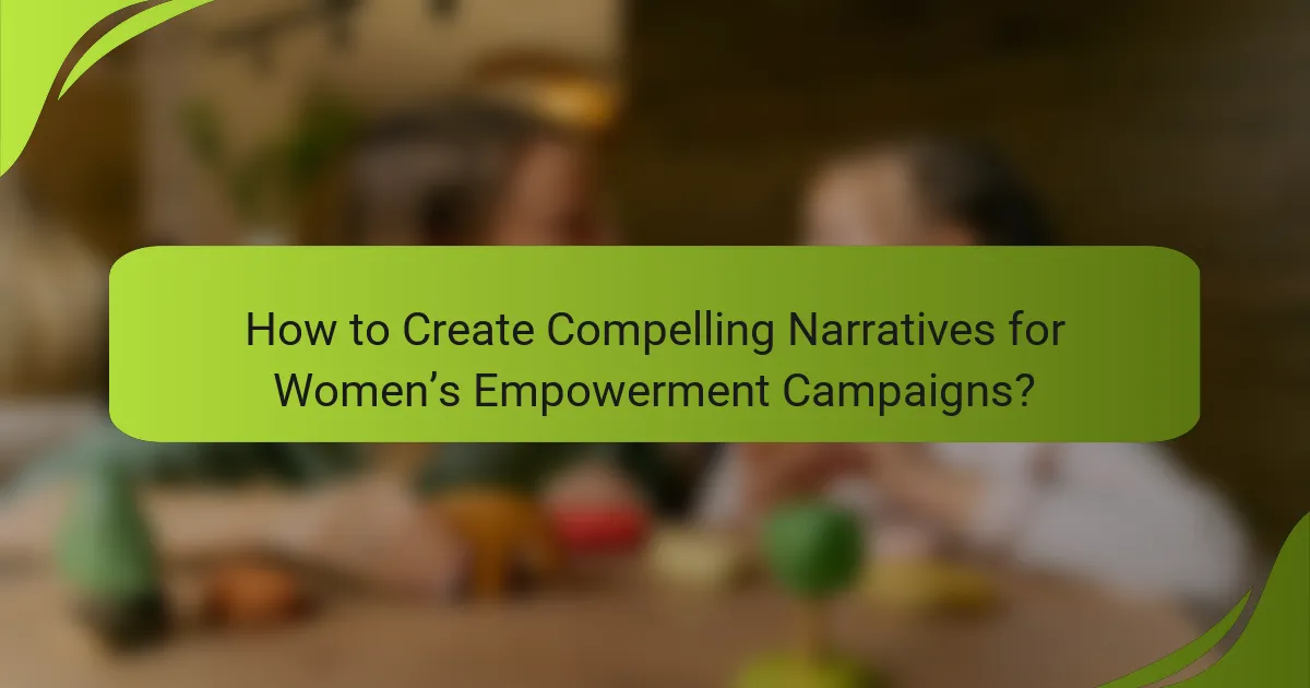 How to Create Compelling Narratives for Women’s Empowerment Campaigns?