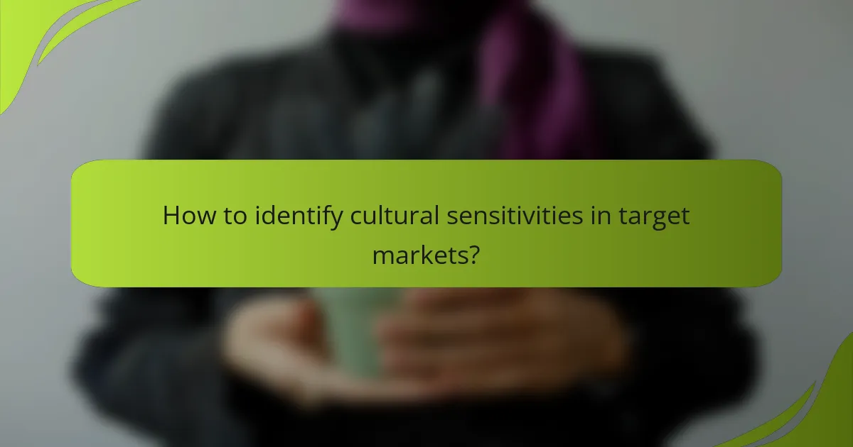 How to identify cultural sensitivities in target markets?
