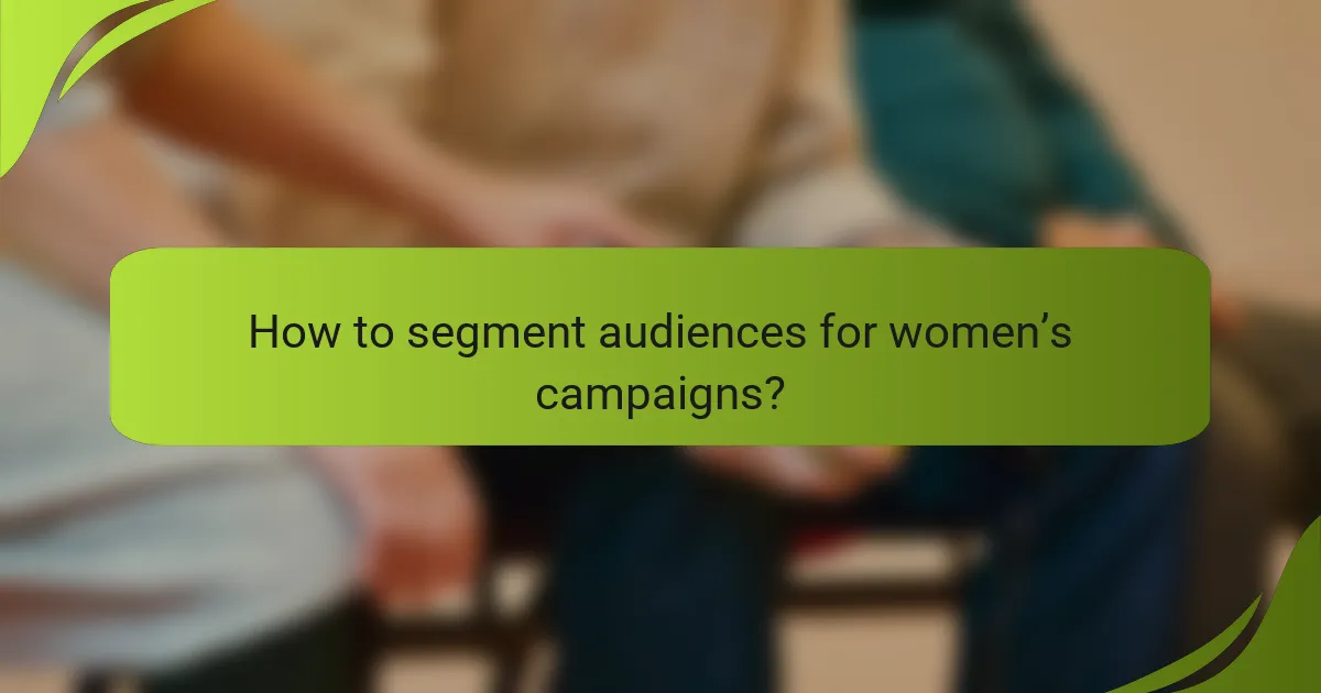 How to segment audiences for women’s campaigns?
