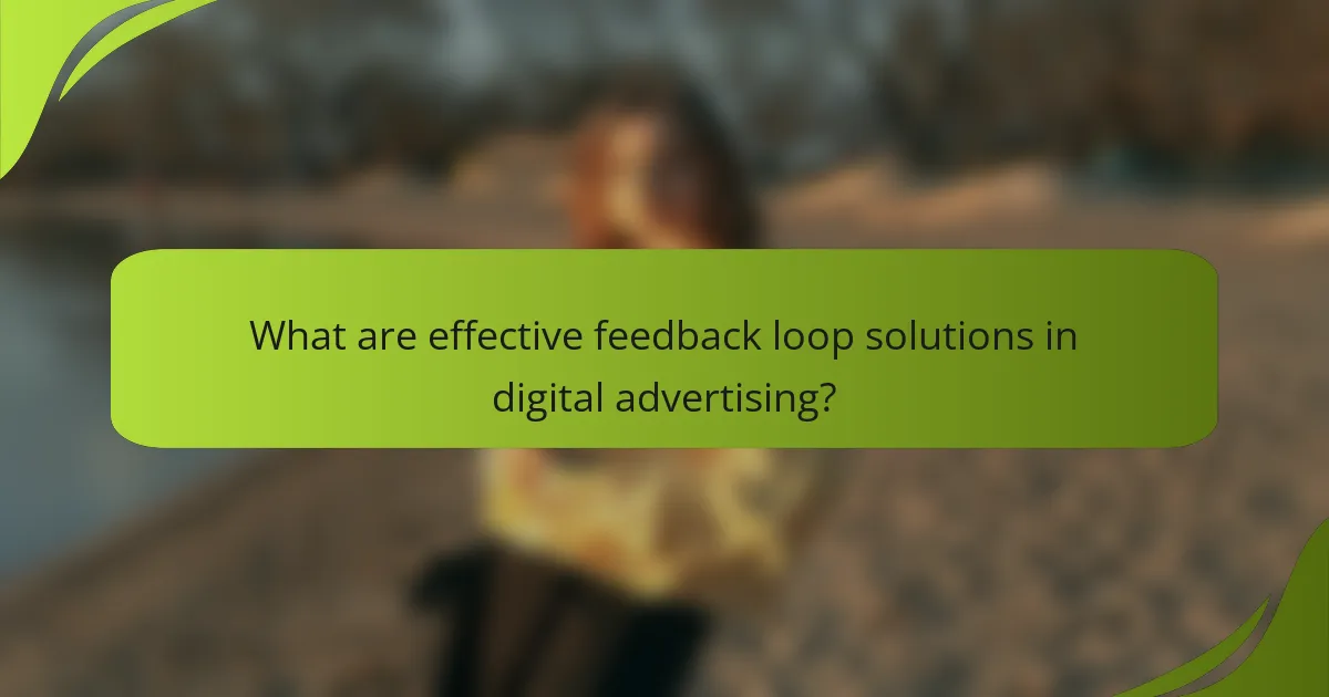 What are effective feedback loop solutions in digital advertising?