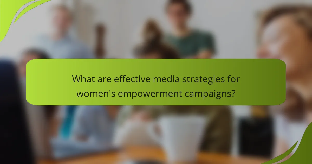 What are effective media strategies for women's empowerment campaigns?