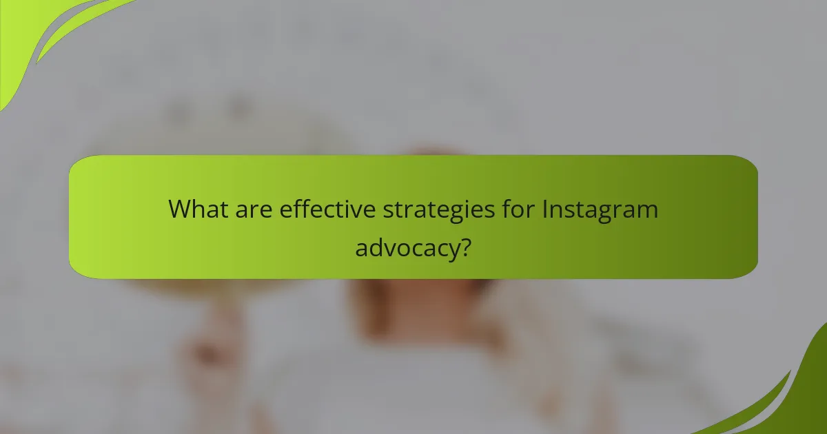 What are effective strategies for Instagram advocacy?