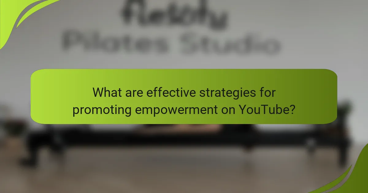 What are effective strategies for promoting empowerment on YouTube?