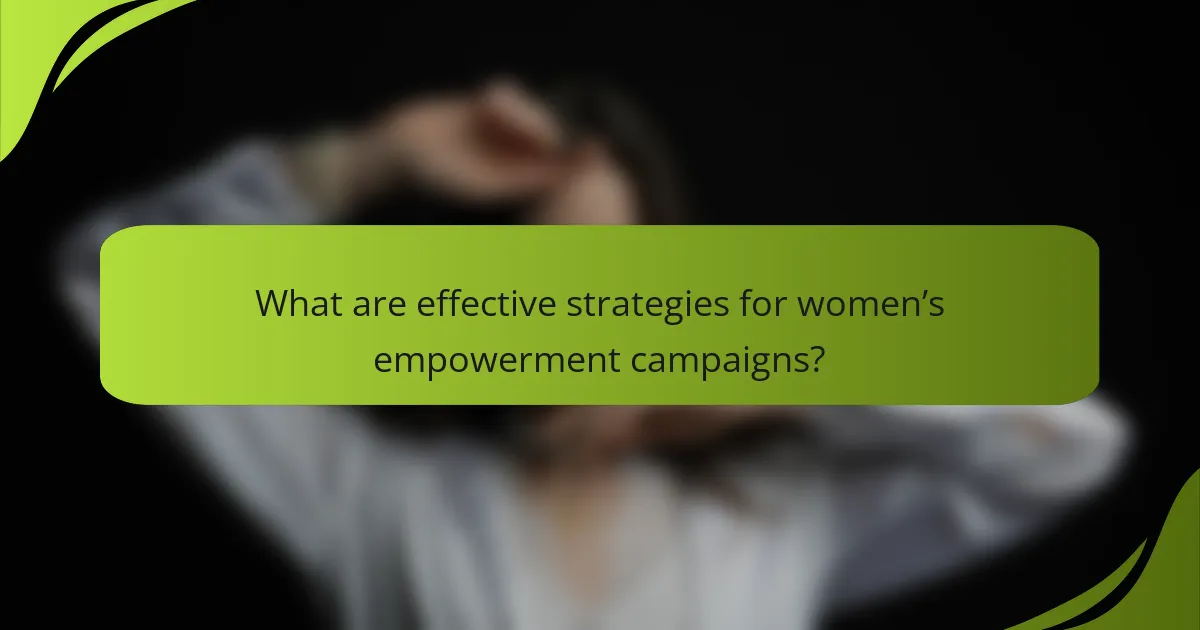 What are effective strategies for women’s empowerment campaigns?