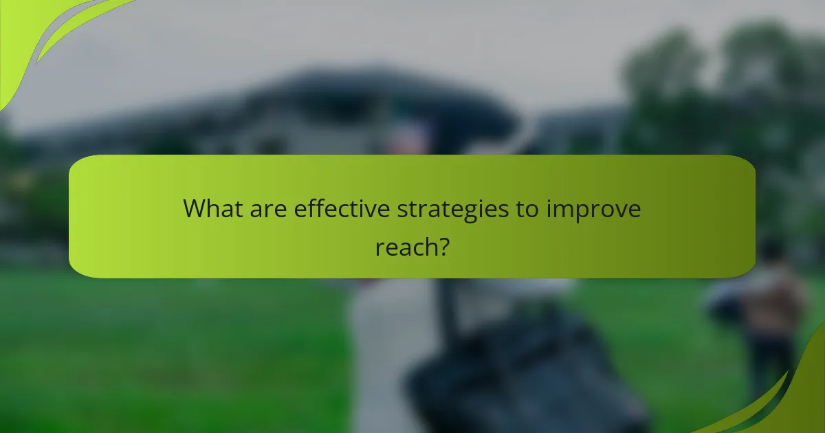 What are effective strategies to improve reach?