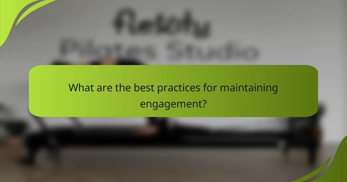 What are the best practices for maintaining engagement?