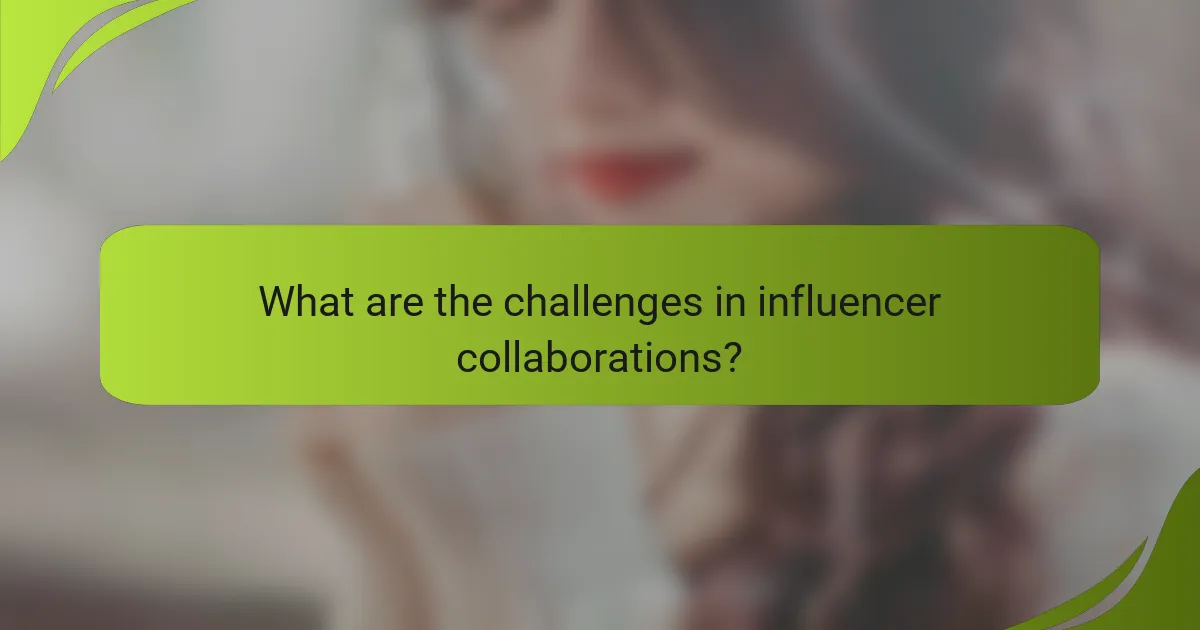 What are the challenges in influencer collaborations?