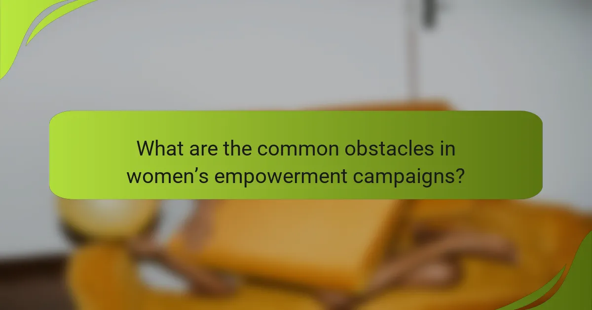 What are the common obstacles in women’s empowerment campaigns?