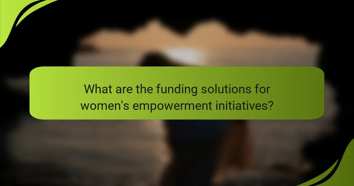 What are the funding solutions for women's empowerment initiatives?
