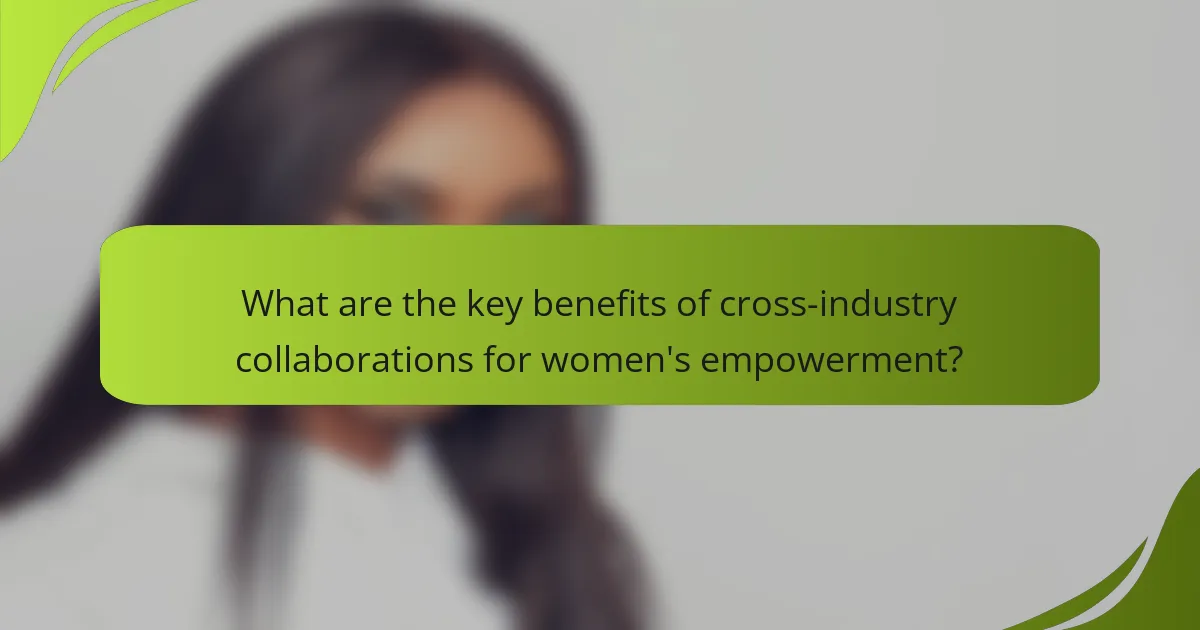 What are the key benefits of cross-industry collaborations for women's empowerment?