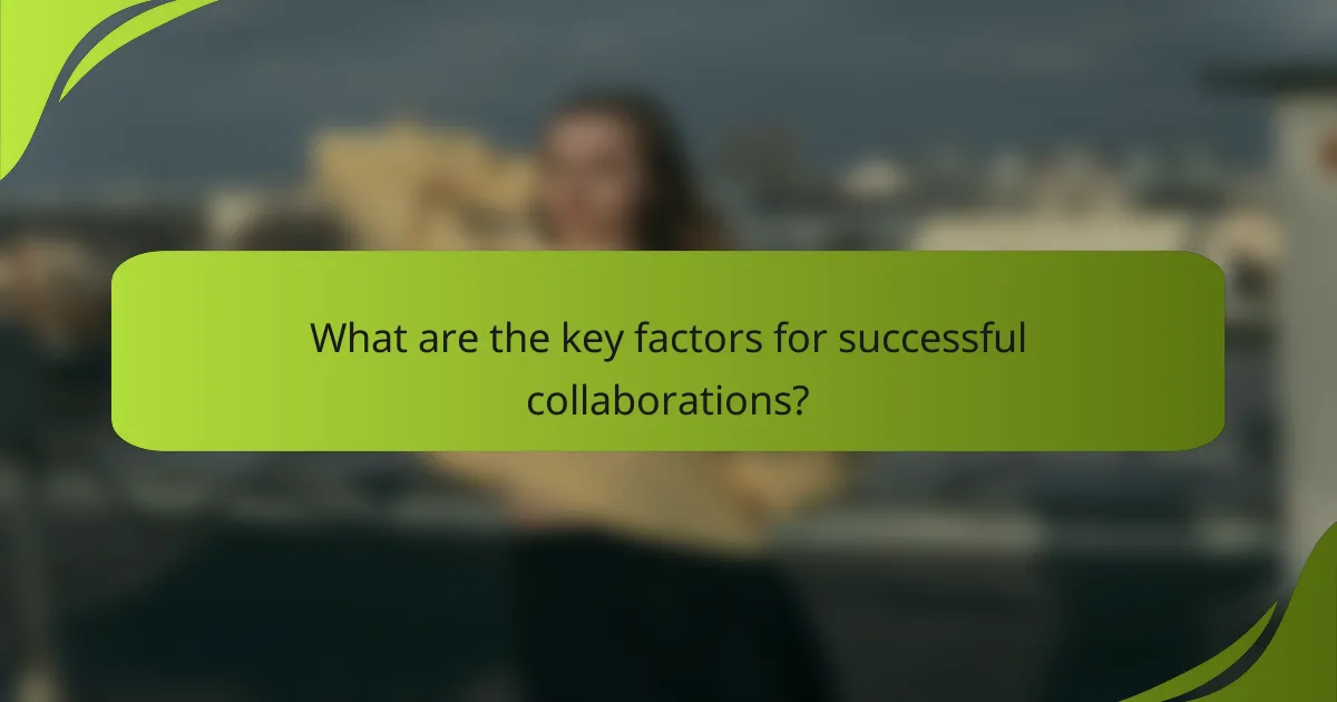 What are the key factors for successful collaborations?