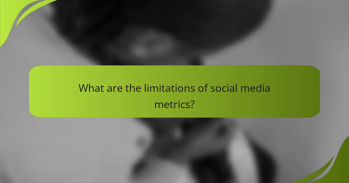 What are the limitations of social media metrics?