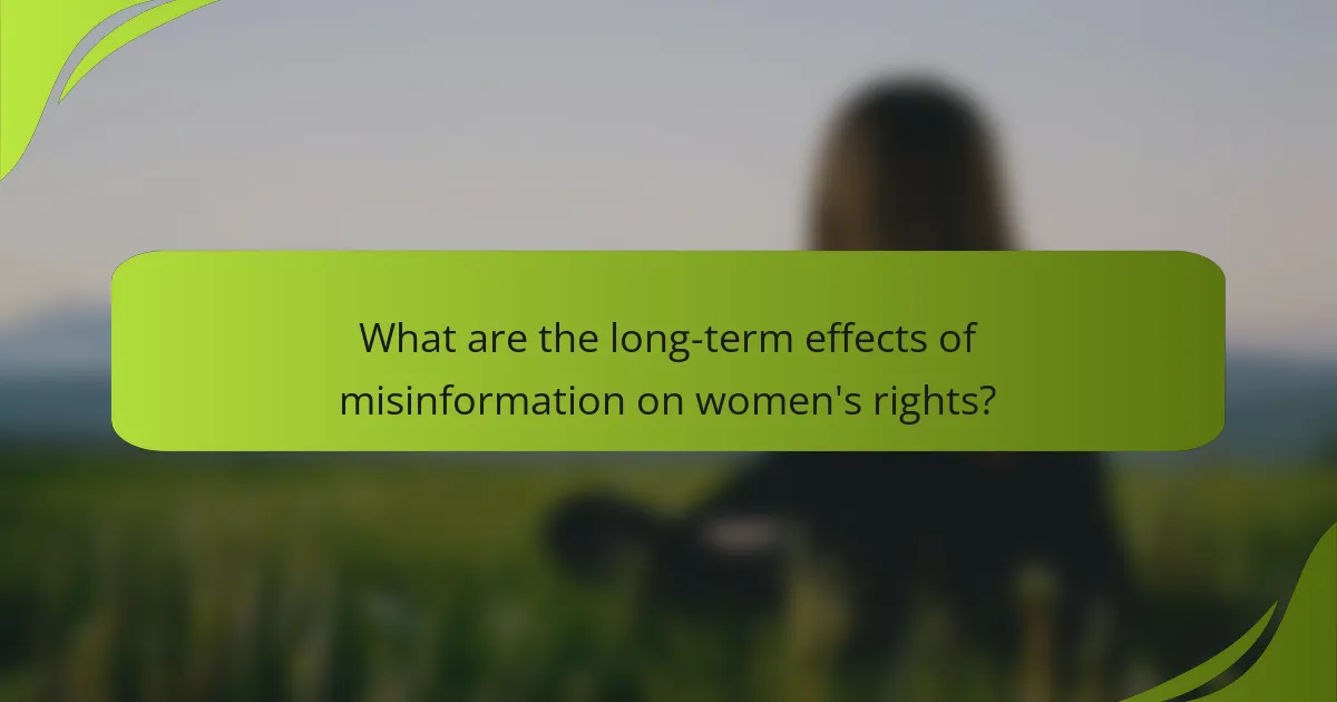 What are the long-term effects of misinformation on women's rights?