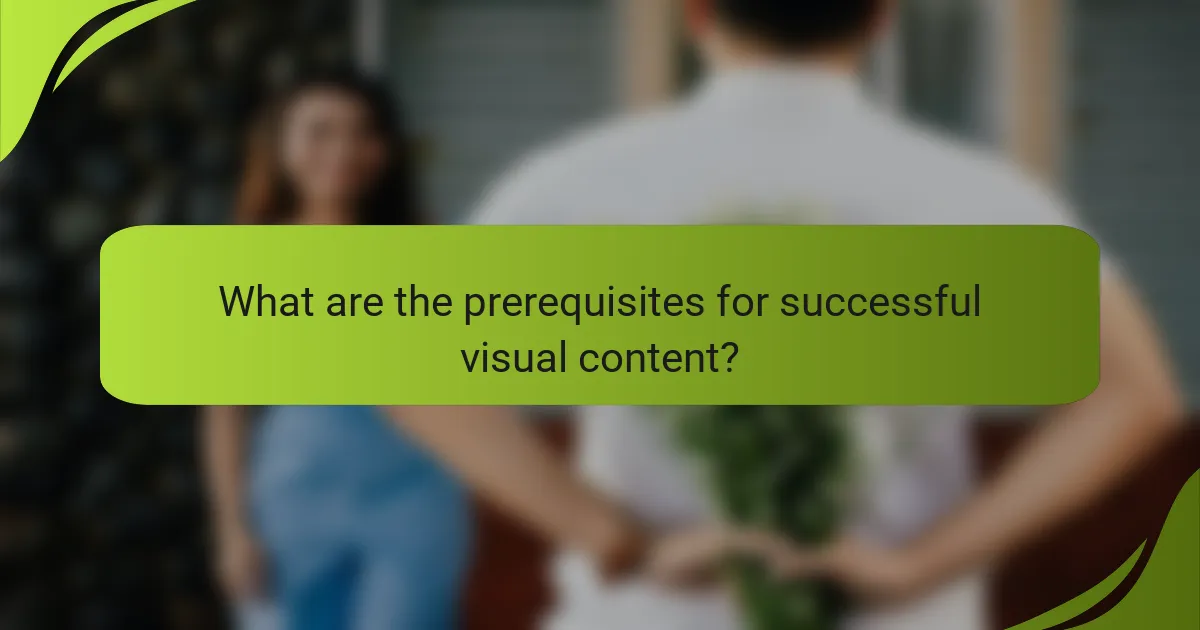 What are the prerequisites for successful visual content?