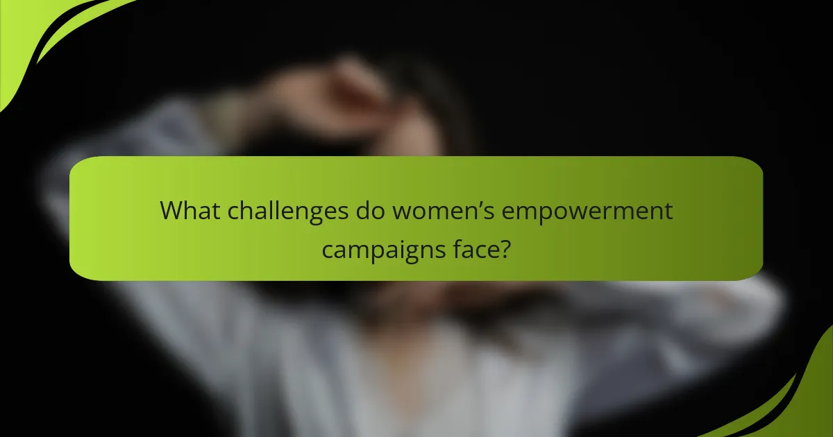 What challenges do women’s empowerment campaigns face?