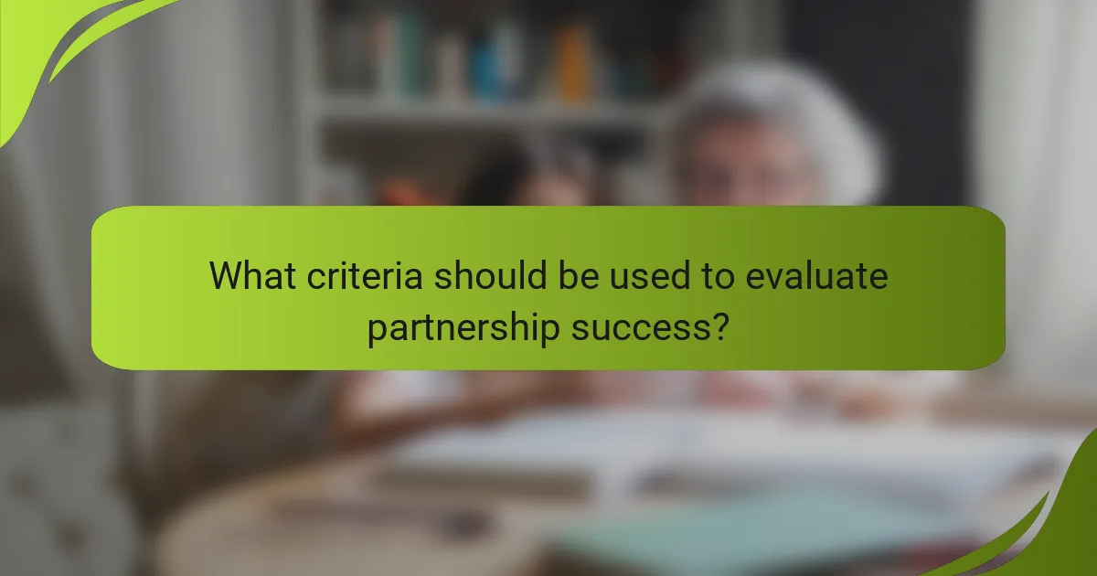 What criteria should be used to evaluate partnership success?