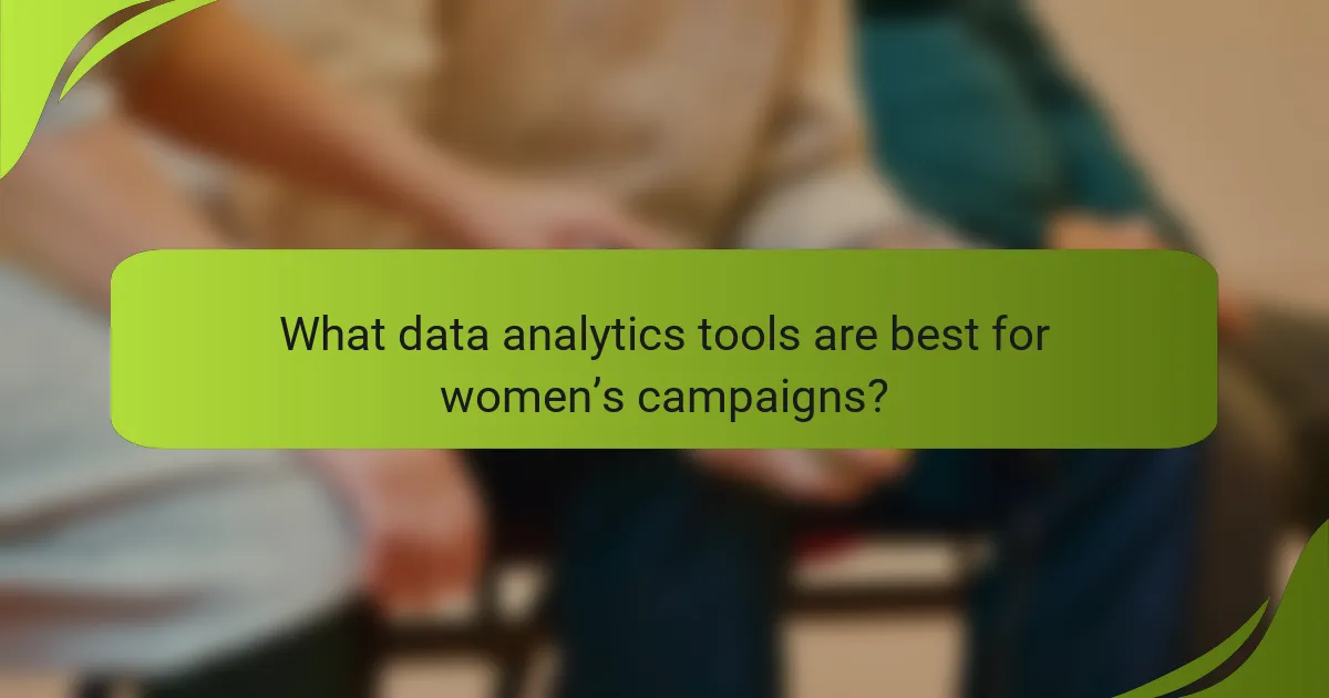 What data analytics tools are best for women’s campaigns?