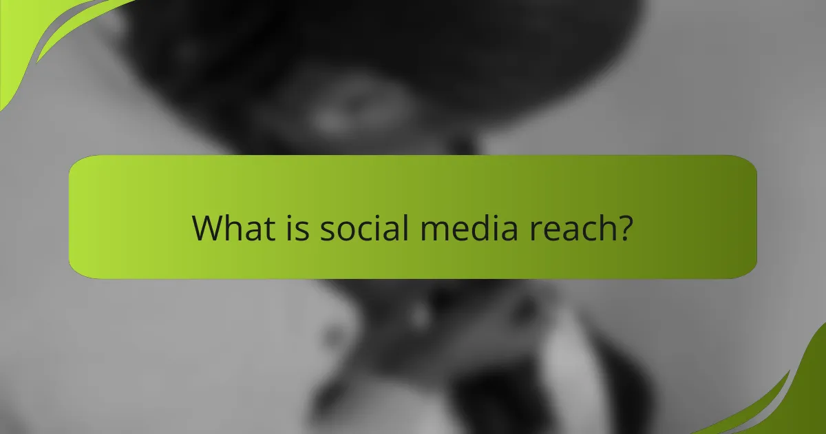 What is social media reach?