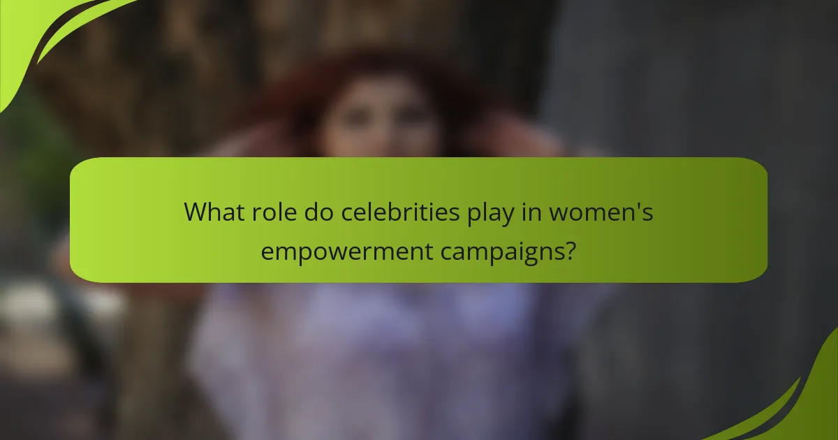 What role do celebrities play in women's empowerment campaigns?