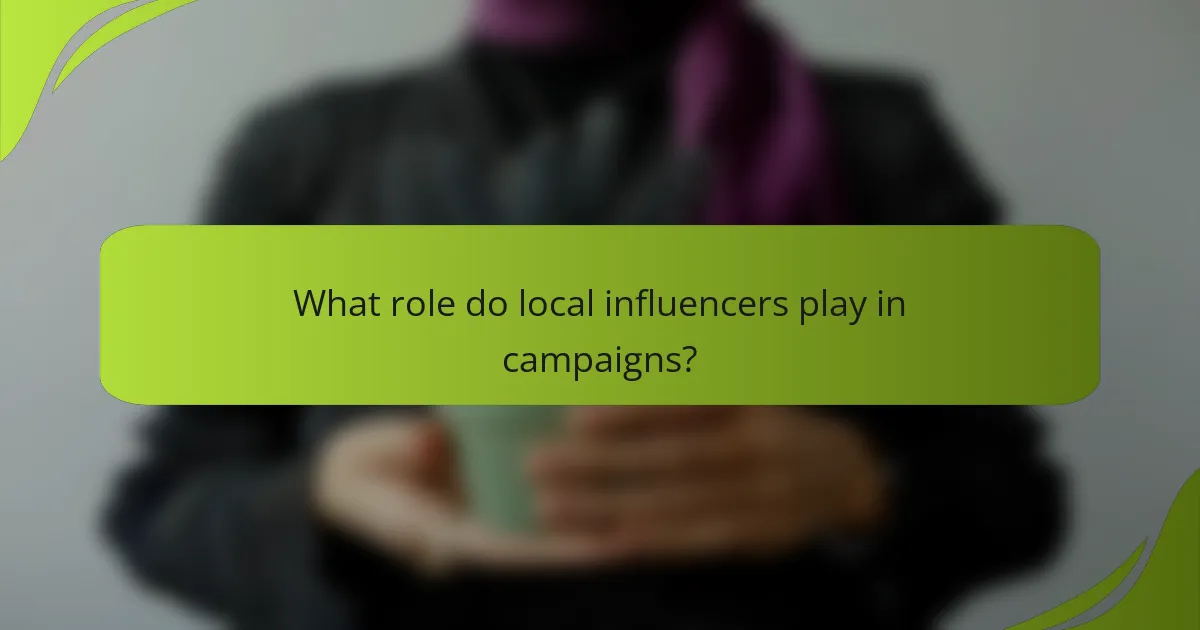 What role do local influencers play in campaigns?