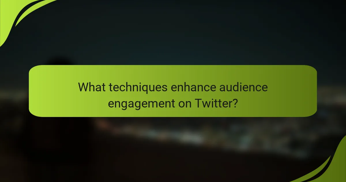 What techniques enhance audience engagement on Twitter?