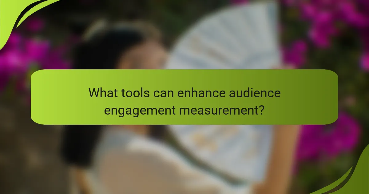 What tools can enhance audience engagement measurement?