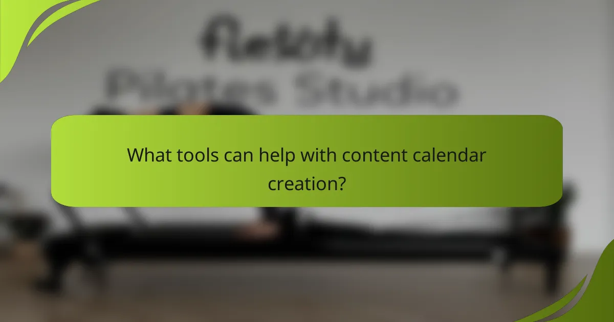 What tools can help with content calendar creation?